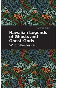Hawaiian Legends of Ghosts and Ghost-Gods - W. D. Westervelt