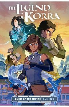 The Legend of Korra: Ruins of the Empire Omnibus - Bryan Konietzko