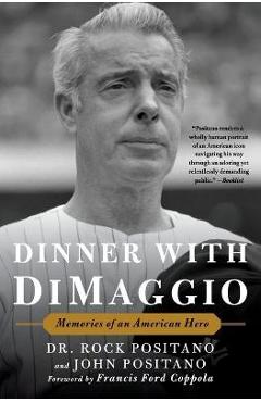 Dinner with Dimaggio: Memories of an American Hero - Rock Positano
