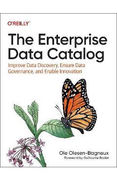 The Enterprise Data Catalog: Improve Data Discovery, Ensure Data Governance, and Enable Innovation - Ole Olesen-bagneux
