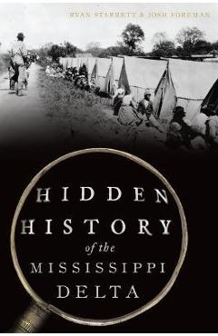Hidden History of the Mississippi Delta - Josh Foreman