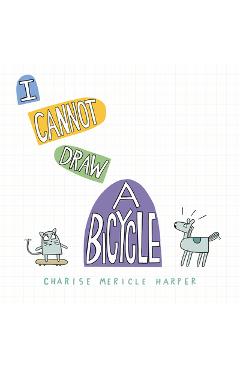 I Cannot Draw a Bicycle - Charise Mericle Harper