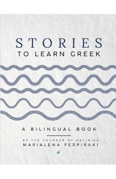 Stories to Learn Greek: A Bilingual Book - Marialena Perpiraki