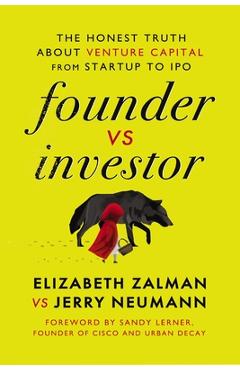 Founder vs investor: the honest truth about venture capital from startup to ipo - elizabeth joy zalman