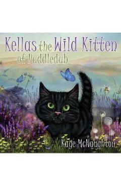 Kellas the Wild Kitten of Puddledub - Kaye Mcnaughton