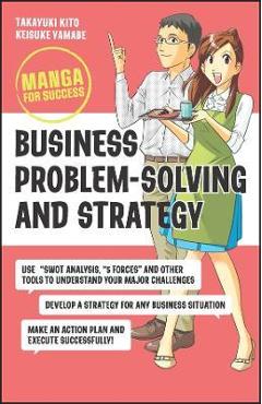 Business Problem-Solving and Strategy: Manga for Success - Takayuki Kito
