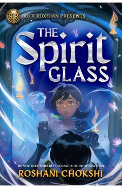 Rick Riordan Presents: The Spirit Glass - Roshani Chokshi