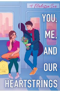 You, Me, and Our Heartstrings - Melissa See