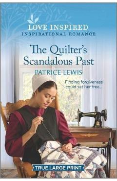 The Quilter\'s Scandalous Past: An Uplifting Inspirational Romance - Patrice Lewis