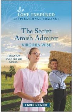 The Secret Amish Admirer: An Uplifting Inspirational Romance - Virginia Wise