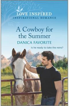 A Cowboy for the Summer: An Uplifting Inspirational Romance - Danica Favorite