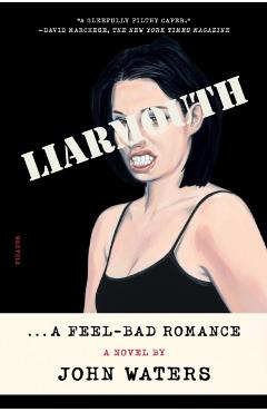 Liarmouth: A Feel-Bad Romance - John Waters
