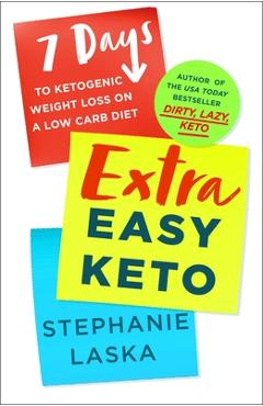 Extra Easy Keto: 7 Days to Ketogenic Weight Loss on a Low-Carb Diet - Stephanie Laska