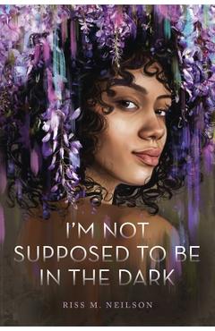 I\'m Not Supposed to Be in the Dark - Riss M. Neilson