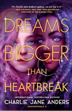 Dreams Bigger Than Heartbreak - Charlie Jane Anders