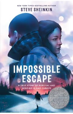 Impossible Escape: A True Story of Survival and Heroism in Nazi Germany - Steve Sheinkin