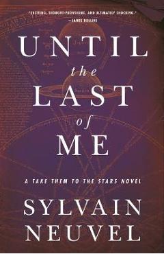 Until the Last of Me: Take Them to the Stars, Book Two - Sylvain Neuvel
