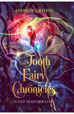 The Tooth Fairy Chronicles: Sleep is Overrated - Andrew Griffin