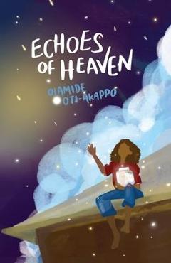 Echoes of Heaven: A Poetry Collection - Olamide Oti-akappo