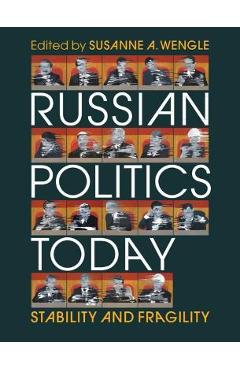 Russian Politics Today: Stability and Fragility - Susanne A. Wengle