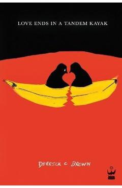 Love Ends in a Tandem Kayak - Derrick C. Brown