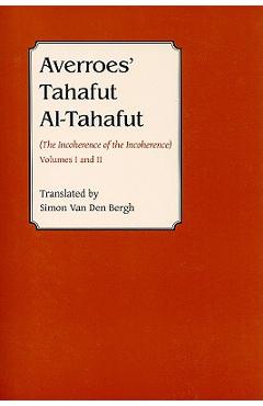 Averroes\' Tahafut Al-Tahafut: (The Incoherence of the Incoherence) - Simon Van Den Bergh