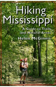 Hiking Mississippi: A Guide to Trails and Natural Areas - Helen Mcginnis