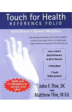 Touch for Health Reference Folio: Large: Balancing Posture, Attitude & Energy Using Touch Reflexes, Acupressure, and Creative Dialogue-Visualization - John Thie