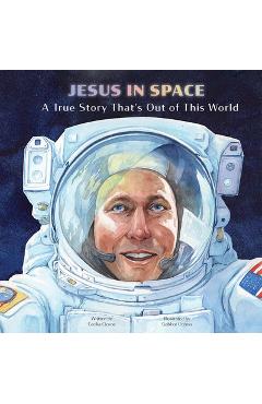 Jesus in Space: A True Story That\'s Out of This World -