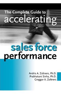 The Complete Guide to Accelerating Sales Force Performance - Andris Zoltners
