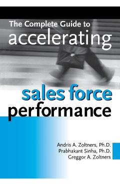 The Complete Guide to Accelerating Sales Force Performance - Andris Zoltners
