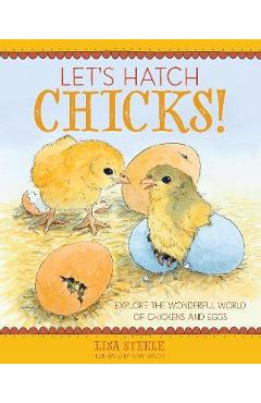 Let\'s Hatch Chicks!: Explore the Wonderful World of Chickens and Eggs - Lisa Steele