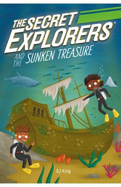 The Secret Explorers and the Sunken Treasure - Sj King