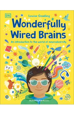 Wonderfully Wired Brains: An Introduction to the World of Neurodiversity - Louise Gooding