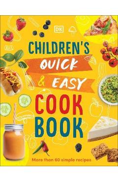 Children\'s Quick and Easy Cookbook: More Than 60 Simple Recipes - Angela Wilkes