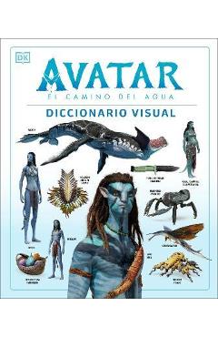 Avatar: El Camino del Agua. Diccionario Visual (Avatar the Way of Water the Visual Dictionary) - Dk