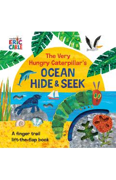 The Very Hungry Caterpillar\'s Ocean Hide & Seek: A Finger Trail Lift-The-Flap Book - Eric Carle