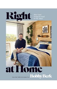 Right at Home: How Good Design Is Good for the Mind: An Interior Design Book - Bobby Berk