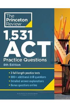 1,531 ACT Practice Questions, 8th Edition: Extra Drills & Prep for an Excellent Score - The Princeton Review