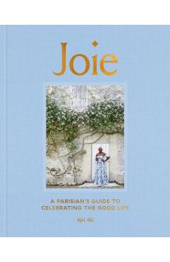 Joie: A Parisian's Guide to Celebrating the Good Life - Ajiri Aki