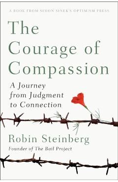 The Courage of Compassion: A Journey from Judgment to Connection - Robin Steinberg