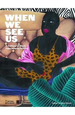 When We See Us: A Century of Black Figuration in Painting - Koyo Kouoh