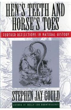 Hen\'s Teeth and Horse\'s Toes: Further Reflections in Natural History - Stephen Jay Gould