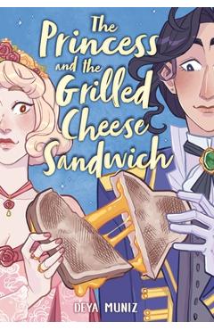 The Princess and the Grilled Cheese Sandwich (a Graphic Novel) - Deya Muniz