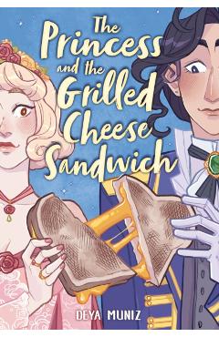 The Princess and the Grilled Cheese Sandwich (a Graphic Novel) - Deya Muniz