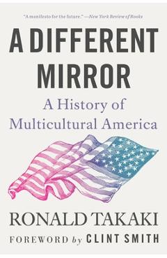 A Different Mirror: A History of Multicultural America - Ronald Takaki