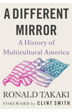 A Different Mirror: A History of Multicultural America - Ronald Takaki