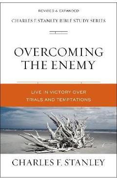 Overcoming the enemy: live in victory over trials and temptations - charles f. stanley