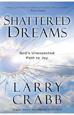 Shattered Dreams: God\'s Unexpected Path to Joy - Larry Crabb