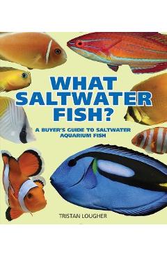 What Saltwater Fish?: A Buyer\'s Guide to Saltwater Aquarium Fish - Tristan Lougher